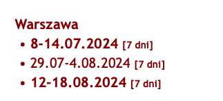  Warszawa 8-14.07.2024 [7 dni] 29.07-4.08.2024 [7 dni] 12-18.08.2024 [7 dni] 